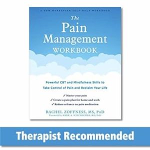 The Pain Management Workbook: Powerful CBT and Mindfulness Skills to Take Control of Pain and Reclaim Your Life