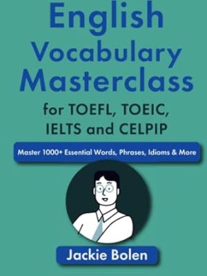 English Vocabulary Masterclass for TOEFL, TOEIC, IELTS and CELPIP: Master 1000+ Essential Words, Phrases, Idioms & More
