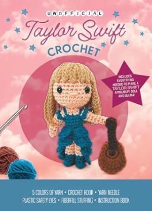 Unofficial Taylor Swift Book and Crochet Kit: Includes Everything Needed to Make a Taylor Swift Amigurumi Doll and Guitar – 5 Colors of Yarn, Crochet ... Eyes, Fiberfill Stuffing, Instruction Book