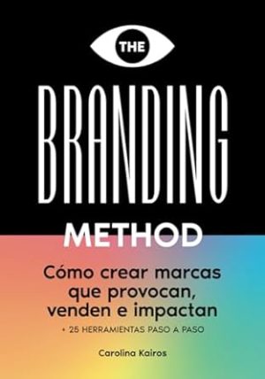 THE BRANDING METHOD: cómo crear marcas que provocan, venden e impactan: Una guía paso a paso con más de 25 herramientas prácticas (Spanish Edition)