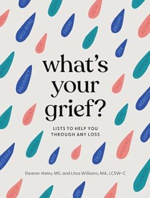 What's Your Grief?: Lists to Help You Through Any Loss