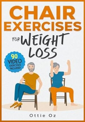 28 Days of Chair Exercises For Weight Loss: Three Levels for Strength, Posture, and Fitness in Just 10 Minutes a Day, 99 Illustrated Exercises Organized Into 28 Routines, Video Included