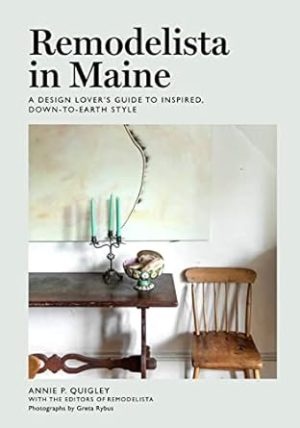 Remodelista in Maine: A Design Lover's Guide to Inspired, Down-to-Earth Style