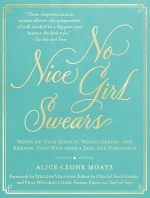 No Nice Girl Swears: Notes on High Society, Social Graces, and Keeping Your Wits from a Jazz-Age Debutante