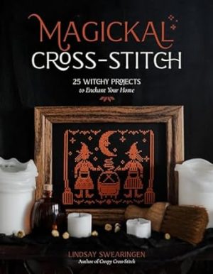 Magickal Cross-Stitch: 25 Witchy Projects to Enchant Your Home