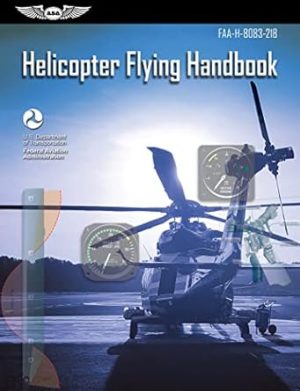 Helicopter Flying Handbook (2024): FAA-H-8083-21B (ASA FAA Handbook Series)