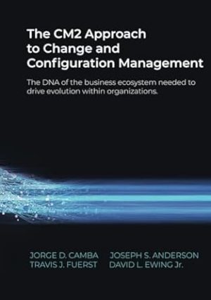 The CM2 Approach to Change and Configuration Management: The DNA of the business ecosystem needed to drive evolution within organizations