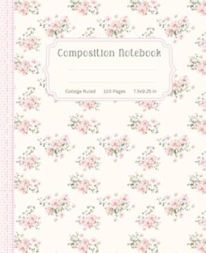 Pretty Composition Notebook: Floral Notebook for Women & Girls - Cream College Ruled Pages & Cute Pink Vintage Aesthetic - Coquette School Supplies
