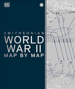 World War II Map by Map (DK History Map by Map)