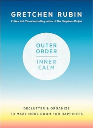 Outer Order, Inner Calm: Declutter and Organize to Make More Room for Happiness