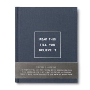 Read This Till You Believe It — A book to offer encouragement and support.