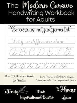 The Modern Cursive Handwriting Workbook For Adults: Relax and Learn Modern Cursive Variations With Over 200 Fun and Inspiring Words
