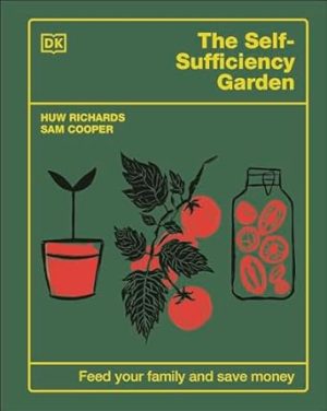 The Self-Sufficiency Garden: Feed Your Family and Save Money: THE #1 SUNDAY TIMES BESTSELLER