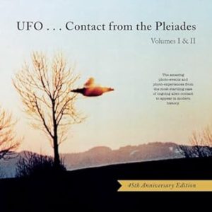 UFO...Contact from the Pleiades (45th Anniversary Edition): Volumes I & II
