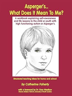 Asperger's What Does It Mean to Me?: A Workbook Explaining Self Awareness and Life Lessons to the Child or Youth with High Functioning Autism or Aspergers.