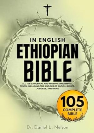 Ethiopian Bible in English Complete (Annotated): All 105 Canonical and Missing Apocryphal Texts, Including the 3 Books of Enoch, Giants, Jubilees, and More