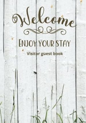 Visitors guest book Welcome Enjoy your stay: Log book for Vacation Rentals, Airbnb, hotels, Bed and Breakfast, beach house and more