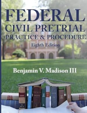 Federal Pretrial Practice & Procedure: Eighth Edition