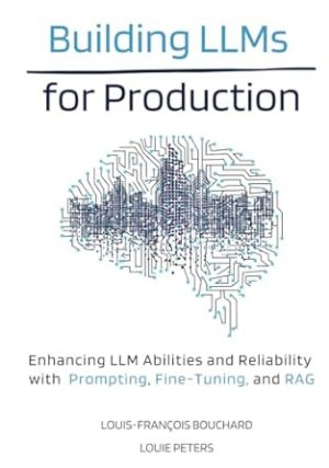 Building LLMs for Production: Enhancing LLM Abilities and Reliability with Prompting, Fine-Tuning, and RAG