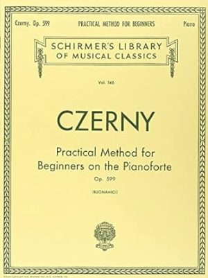 Practical Method for Beginners, Op. 599: Schirmer Library of Classics Volume 146 Piano Technique