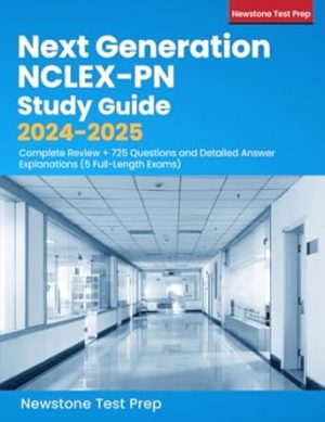 Next Generation NCLEX-PN Study Guide 2024-2025: Complete Review + 725 Questions and Detailed Answer Explanations (5 Full-Length Exams)