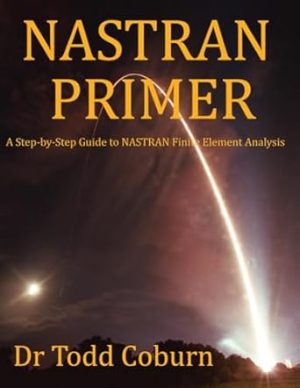 NASTRAN Primer: A Step-by-Step Guide to NASTRAN Finite Element Analysis