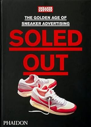 Soled Out: The Golden Age of Sneaker Advertising (A Sneaker Freaker Book)