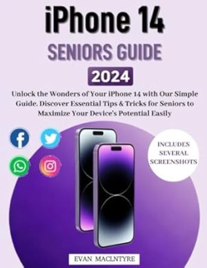 iPhone 14 Seniors Guide: The Most Comprehensive and User-Friendly Manual for Beginners to Navigate and Master your New iPhone Quickly with Illustrations