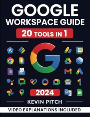 Google Workspace Guide: Unlock Every Google App – Elevate Efficiency with Exclusive Tips, Time-Savers & Step-by-Step Screenshots for Quick Mastery [II EDITION]