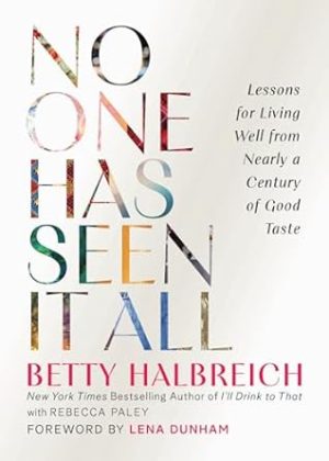 No One Has Seen It All: Lessons for Living Well from Nearly a Century of Good Taste