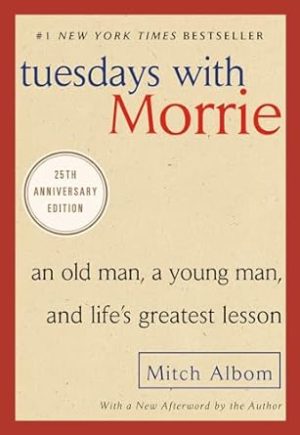 Tuesdays with Morrie: An Old Man, a Young Man, and Life's Greatest Lesson, 25th Anniversary Edition