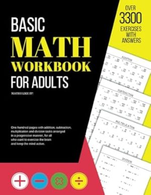 Basic Math Workbook for Adults: Activity book with over 3300 tasks of addition, subtraction, multiplication and division to practice basic skills and keep the mind active.