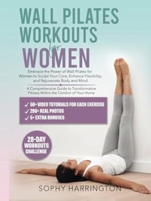 Wall Pilates Workouts for Women: The Complete Workout Book with Over 200 Illustrations & Video Tutorials to Lose Weight & Keep in Shape at Home | 28 ... Chart Poster for Beginners & Seniors