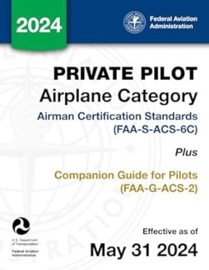 Private Pilot Airplane Category Airman Certification Standards (FAA-S-ACS-6C) Plus Companion Guide for Pilots (FAA-G-ACS-2)