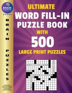 Ultimate Word Fill In Puzzle Book for Adults and Teens: 500 Word Fill Ins Puzzles with Large Print| Word Fill it in Puzzle Book for Seniors and Young Adults