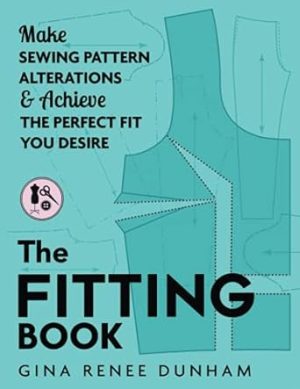 The Fitting Book: Make Sewing Pattern Alterations & Achieve the Perfect Fit You Desire