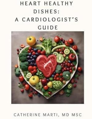 Heart Healthy Dishes: A Cardiologist Guide