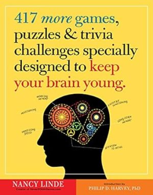 417 More Games, Puzzles & Trivia Challenges Specially Designed to Keep Your Brain Young