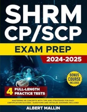 SHRM CP/SCP Exam Prep: Mastering HR Concepts with Tips and Strategies for Easy Certification Success | Questions and Detailed Answers Included