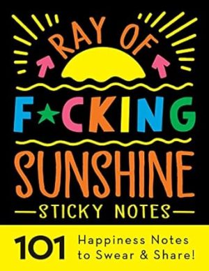 Ray of F*cking Sunshine Sticky Notes: 101 Happiness Notes to Swear and Share, a Funny and Inspirational White Elephant Gift