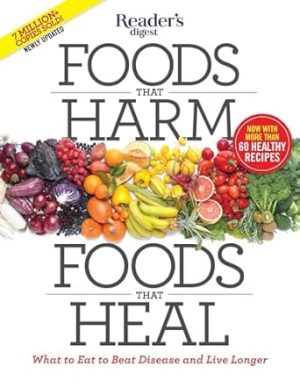 Foods That Harm, Foods That Heal: What to Eat to Beat Disease and Live Longer (Reader's Digest Healthy)