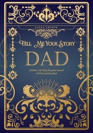 Dad Tell Me Your Story: A Father's Life Story Keepsake Journal to Fill in and Give Back (Tell Me Your Story (Family Members' Stories))
