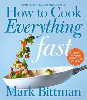 How To Cook Everything Fast Revised Edition: A Quick & Easy Cookbook (How to Cook Everything Series, 6)