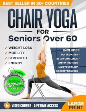Chair Yoga for Seniors over 60: Complete Guide to Feel 10 Years Younger in Just 10 Minutes a Day - Exercise Book for Toning & Weight Loss (Defy Aging at Home)