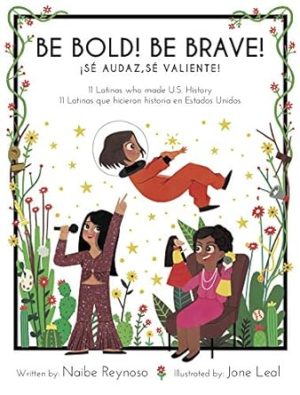 Be Bold! Be Brave! 11 Latinas who made U.S. History (English and Spanish Edition)