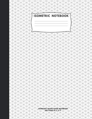 Isometric Notebook: Isometric Graph Paper Notebook; 200 Pages Sized 8.5" x 11" Inches; Grid Of Equilateral Triangles Each Measuring .28"