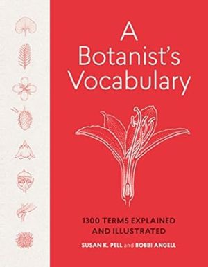 A Botanist's Vocabulary: 1300 Terms Explained and Illustrated (Science for Gardeners)
