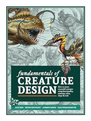 Fundamentals of Creature Design: How to Create Successful Concepts Using Functionality, Anatomy, Color, Shape & Scale