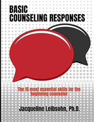 Basic Counseling Responses: The fifteen most essential skills for the beginning counselor