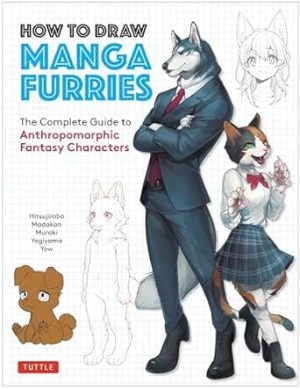 How to Draw Manga Furries: The Complete Guide to Anthropomorphic Fantasy Characters (750 illustrations)